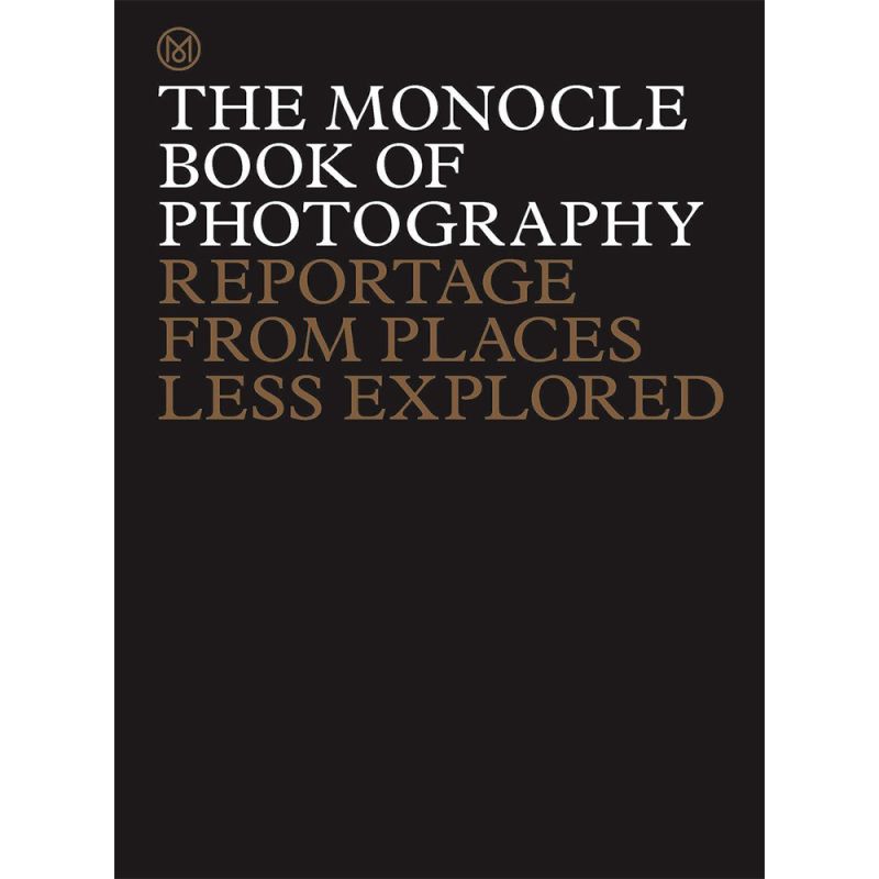 The Monocle Book of Photography: Reportage from Places Less Explored