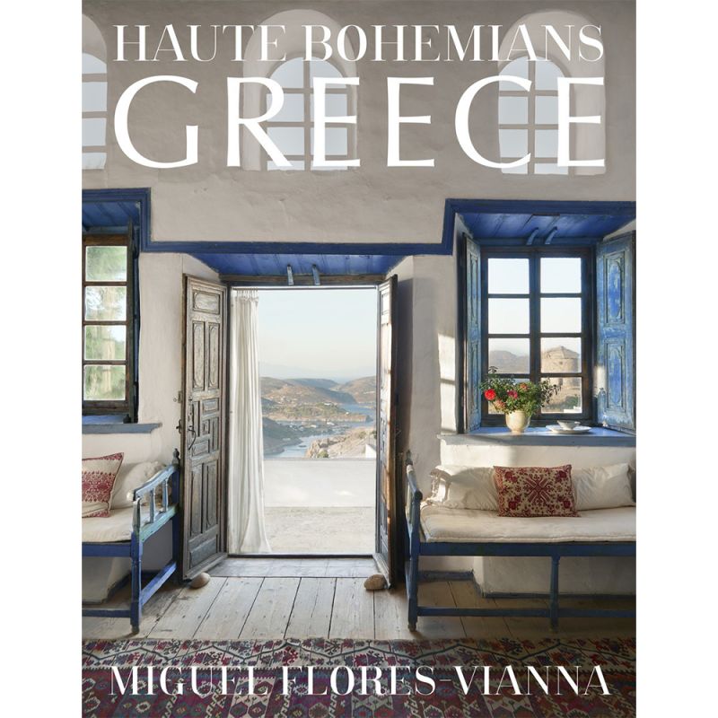 Haute Bohemians: Greece: Interiors, Architecture, and Landscapes